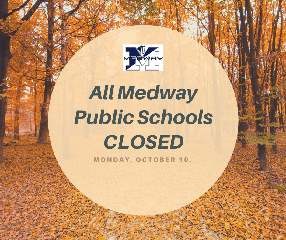 ALL MEDWAY PUBLIC SCHOOLS CLOSED ON MONDAY, OCTOBER 10