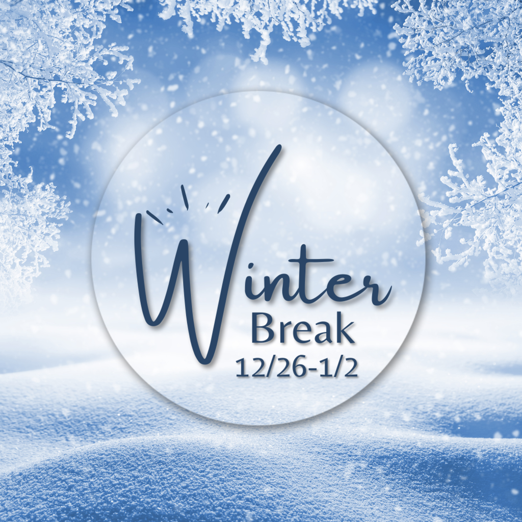 WINTER BREAK 12/26-1/2